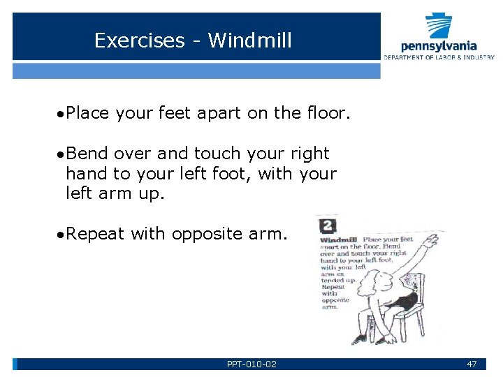 Exercises - Windmill Place your feet apart on the floor. Bend over and touch