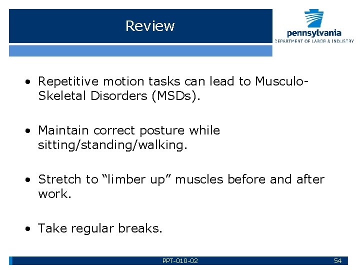 Review • Repetitive motion tasks can lead to Musculo. Skeletal Disorders (MSDs). • Maintain