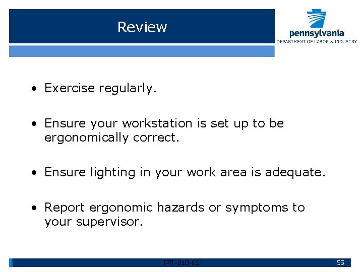 Review • Exercise regularly. • Ensure your workstation is set up to be ergonomically