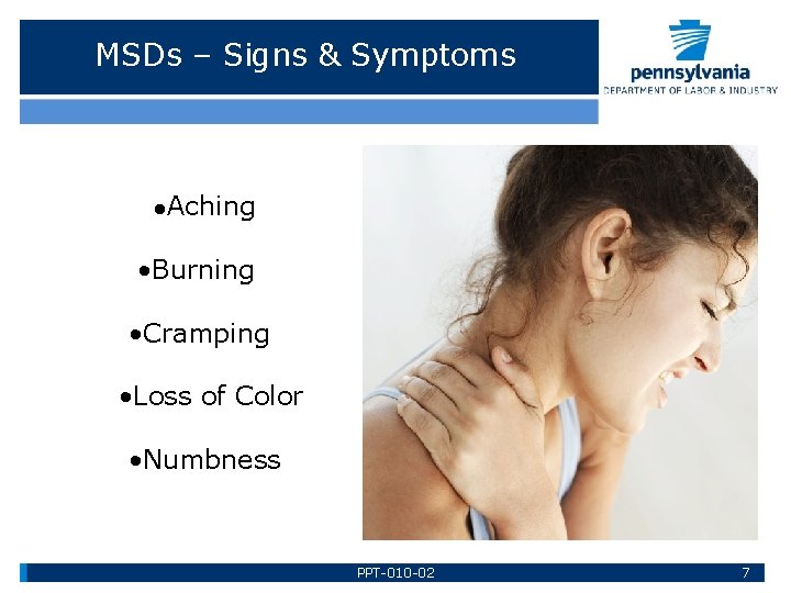 MSDs – Signs & Symptoms • Aching • Burning • Cramping • Loss of