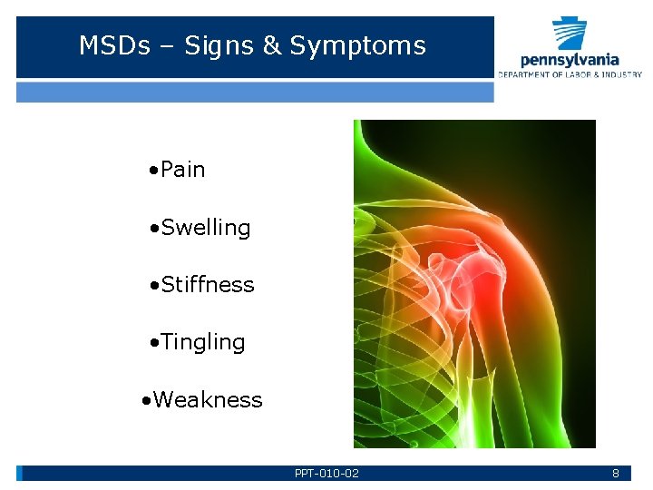 MSDs – Signs & Symptoms • Pain • Swelling • Stiffness • Tingling •