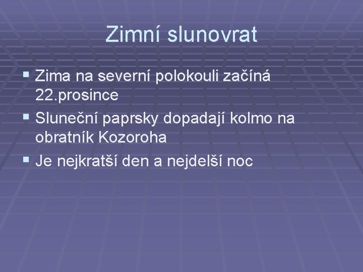 Zimní slunovrat § Zima na severní polokouli začíná 22. prosince § Sluneční paprsky dopadají