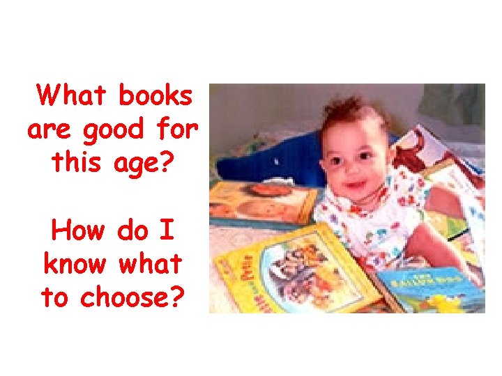 What books are good for this age? How do I know what to choose?