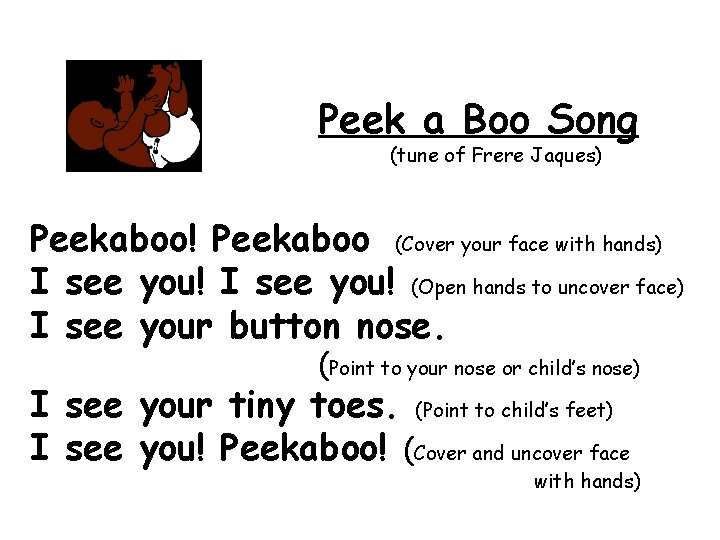Peek a Boo Song (tune of Frere Jaques) Peekaboo! Peekaboo (Cover your face with