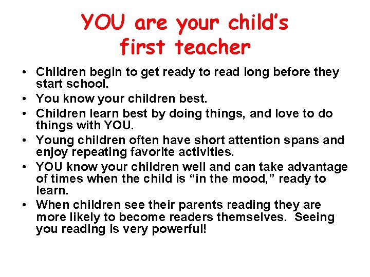 YOU are your child’s first teacher • Children begin to get ready to read