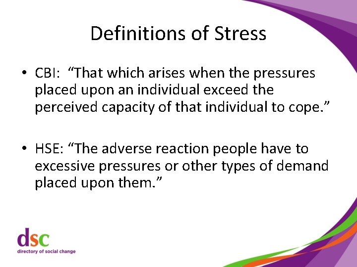 Definitions of Stress • CBI: “That which arises when the pressures placed upon an