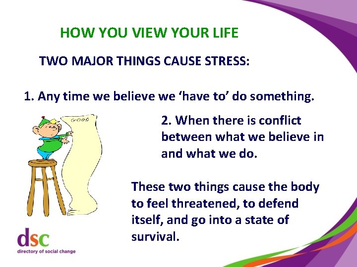 HOW YOU VIEW YOUR LIFE TWO MAJOR THINGS CAUSE STRESS: 1. Any time we