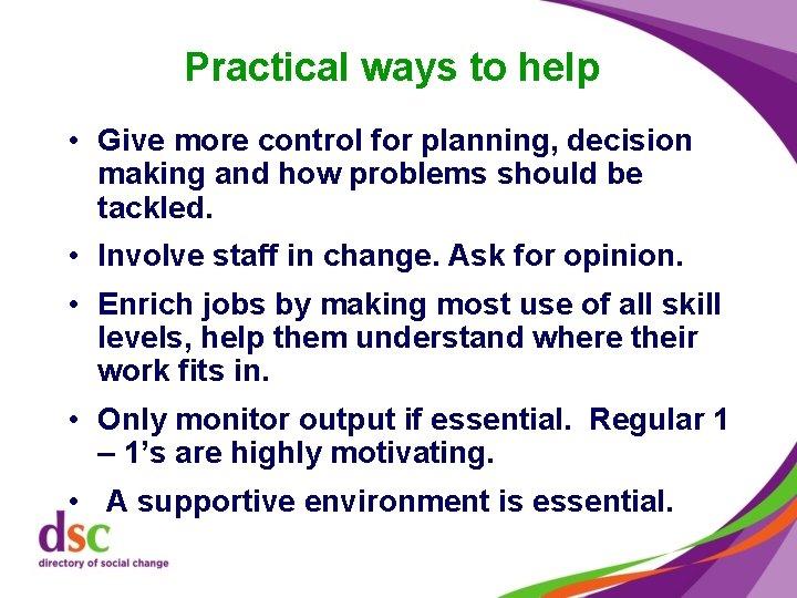 Practical ways to help • Give more control for planning, decision making and how