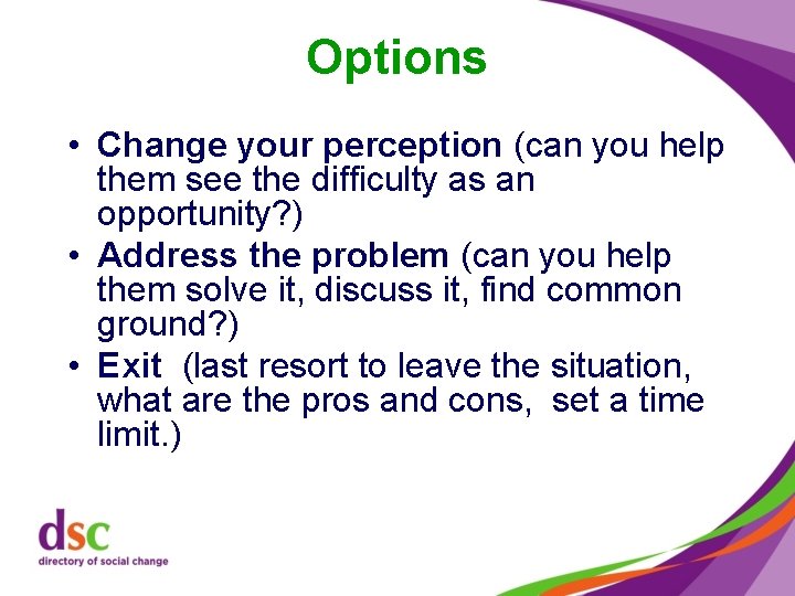 Options • Change your perception (can you help them see the difficulty as an