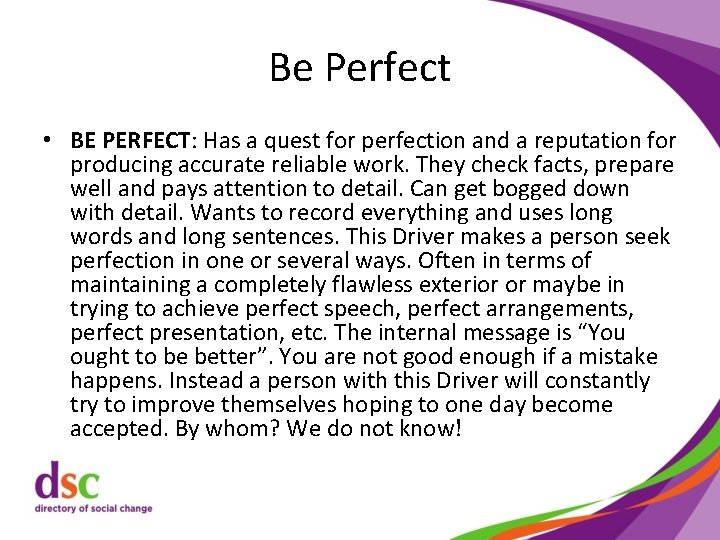 Be Perfect • BE PERFECT: Has a quest for perfection and a reputation for