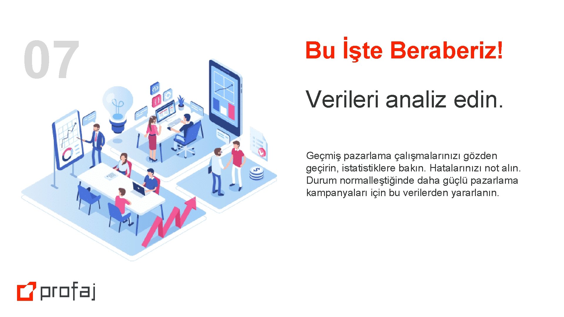 07 Bu İşte Beraberiz! Verileri analiz edin. Geçmiş pazarlama çalışmalarınızı gözden geçirin, istatistiklere bakın.