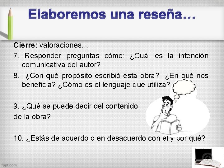 Elaboremos una reseña… Cierre: valoraciones… 7. Responder preguntas cómo: ¿Cuál es la intención comunicativa