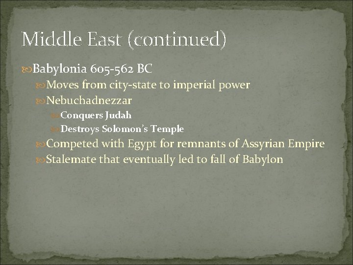 Middle East (continued) Babylonia 605 -562 BC Moves from city-state to imperial power Nebuchadnezzar