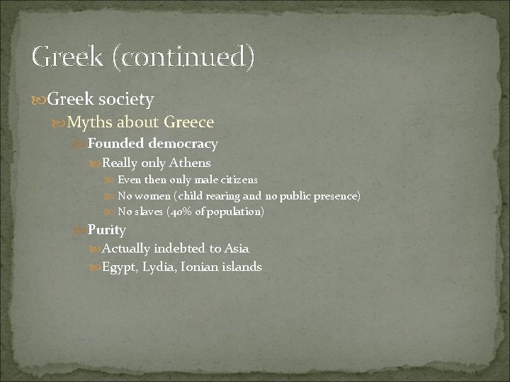 Greek (continued) Greek society Myths about Greece Founded democracy Really only Athens Even then