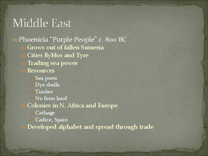 Middle East Phoenicia “Purple People” c. 800 BC Grows out of fallen Sumeria Cities