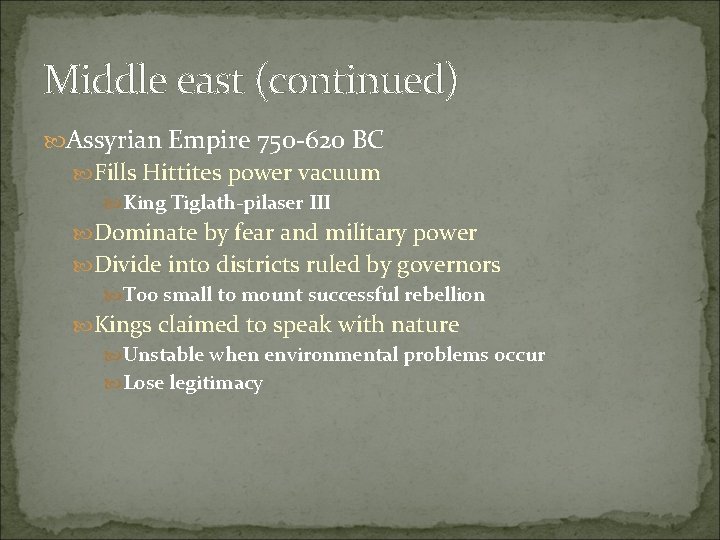 Middle east (continued) Assyrian Empire 750 -620 BC Fills Hittites power vacuum King Tiglath-pilaser