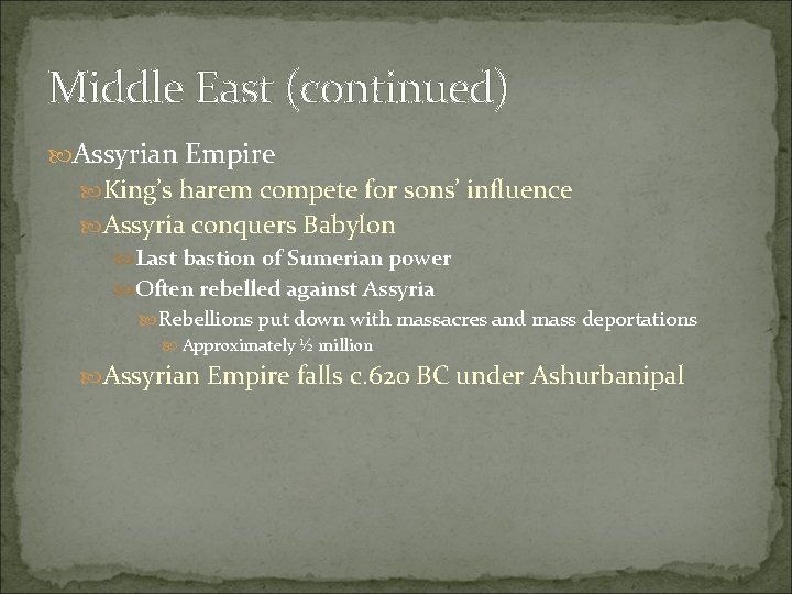 Middle East (continued) Assyrian Empire King’s harem compete for sons’ influence Assyria conquers Babylon