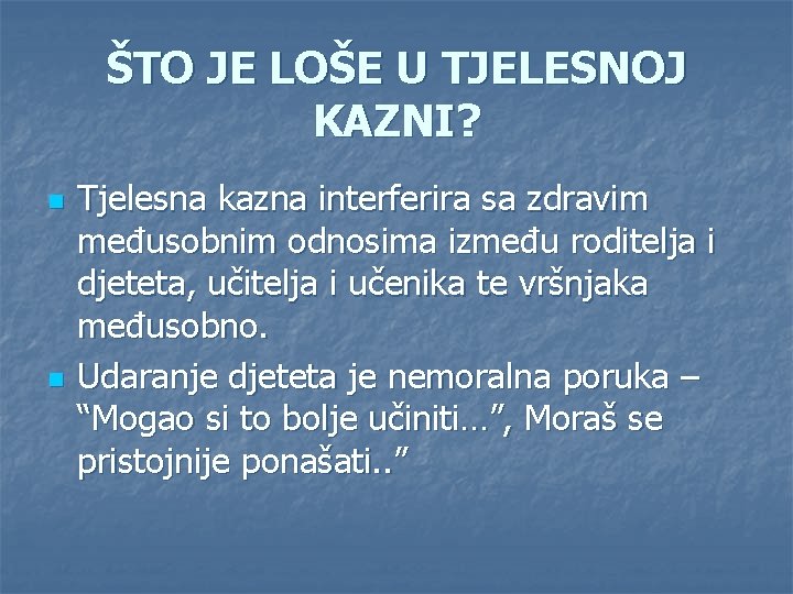 ŠTO JE LOŠE U TJELESNOJ KAZNI? n n Tjelesna kazna interferira sa zdravim međusobnim