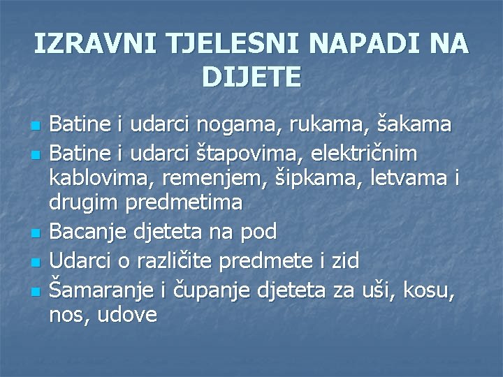 IZRAVNI TJELESNI NAPADI NA DIJETE n n n Batine i udarci nogama, rukama, šakama