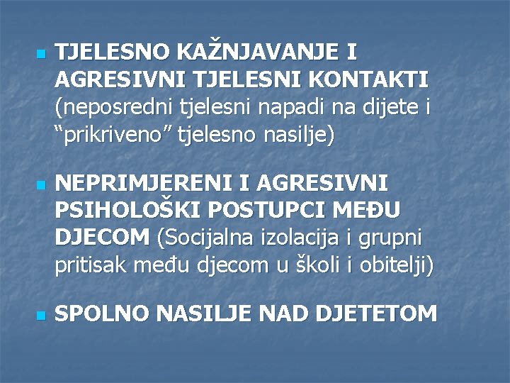 n n n TJELESNO KAŽNJAVANJE I AGRESIVNI TJELESNI KONTAKTI (neposredni tjelesni napadi na dijete