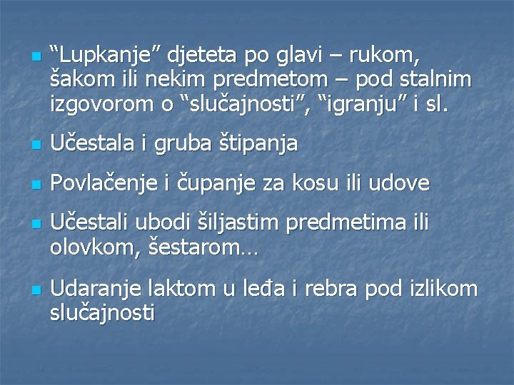 n “Lupkanje” djeteta po glavi – rukom, šakom ili nekim predmetom – pod stalnim