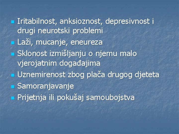 n n n Iritabilnost, anksioznost, depresivnost i drugi neurotski problemi Laži, mucanje, eneureza Sklonost