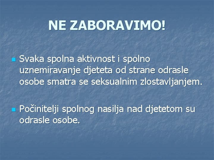 NE ZABORAVIMO! n n Svaka spolna aktivnost i spolno uznemiravanje djeteta od strane odrasle