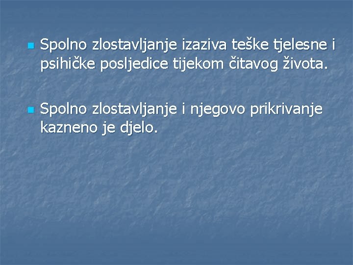 n n Spolno zlostavljanje izaziva teške tjelesne i psihičke posljedice tijekom čitavog života. Spolno