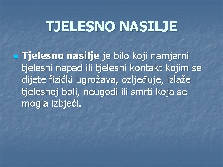 TJELESNO NASILJE n Tjelesno nasilje je bilo koji namjerni tjelesni napad ili tjelesni kontakt