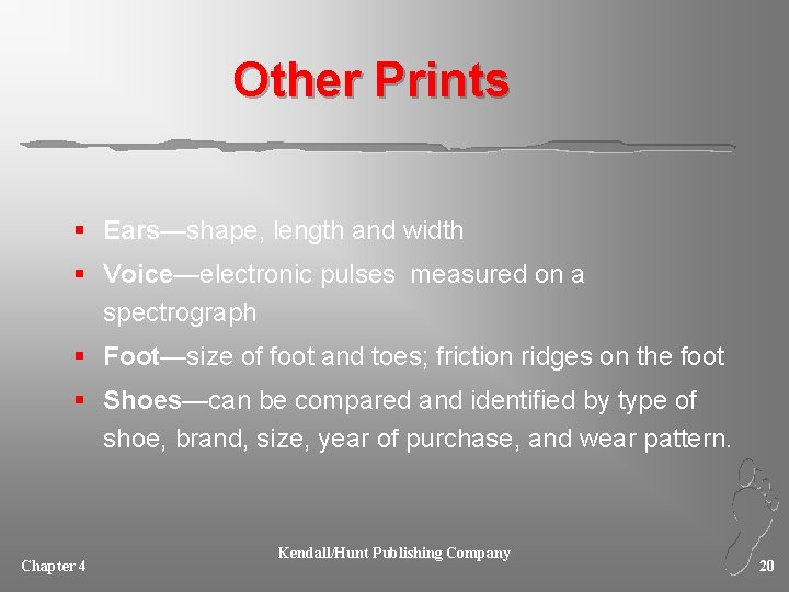 Other Prints § Ears—shape, length and width § Voice—electronic pulses measured on a spectrograph