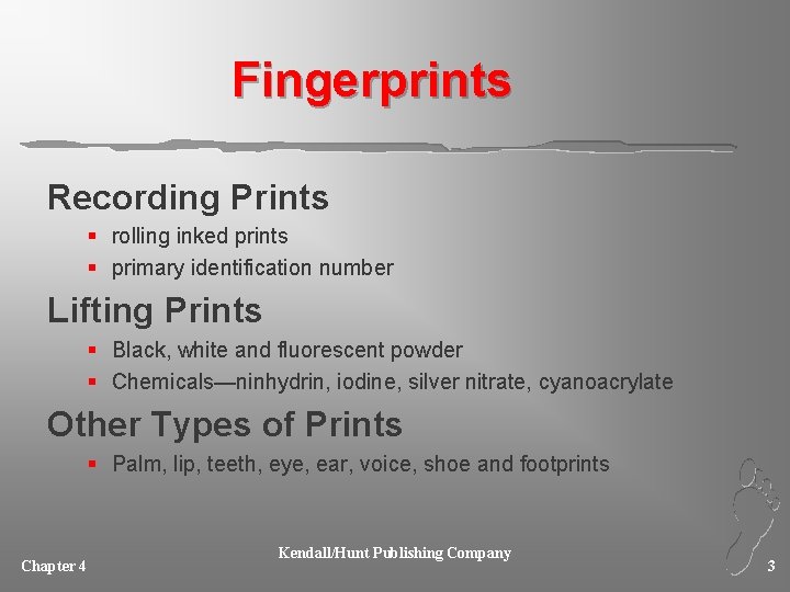 Fingerprints Recording Prints § rolling inked prints § primary identification number Lifting Prints §