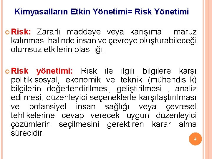 Kimyasalların Etkin Yönetimi= Risk Yönetimi Risk: Zararlı maddeye veya karışıma maruz kalınması halinde insan