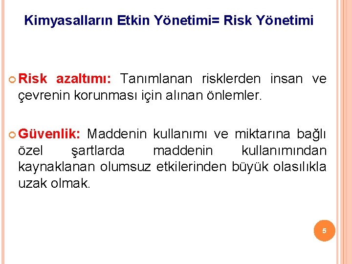 Kimyasalların Etkin Yönetimi= Risk Yönetimi Risk azaltımı: Tanımlanan risklerden insan ve çevrenin korunması için