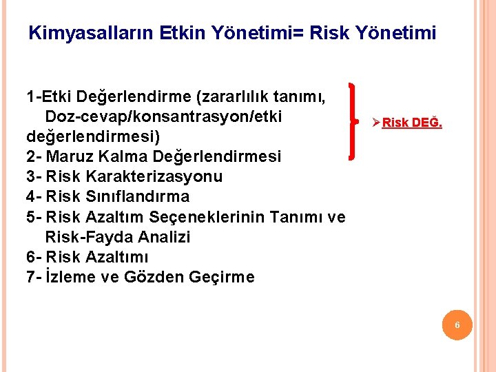 Kimyasalların Etkin Yönetimi= Risk Yönetimi 1 -Etki Değerlendirme (zararlılık tanımı, Doz-cevap/konsantrasyon/etki değerlendirmesi) 2 -