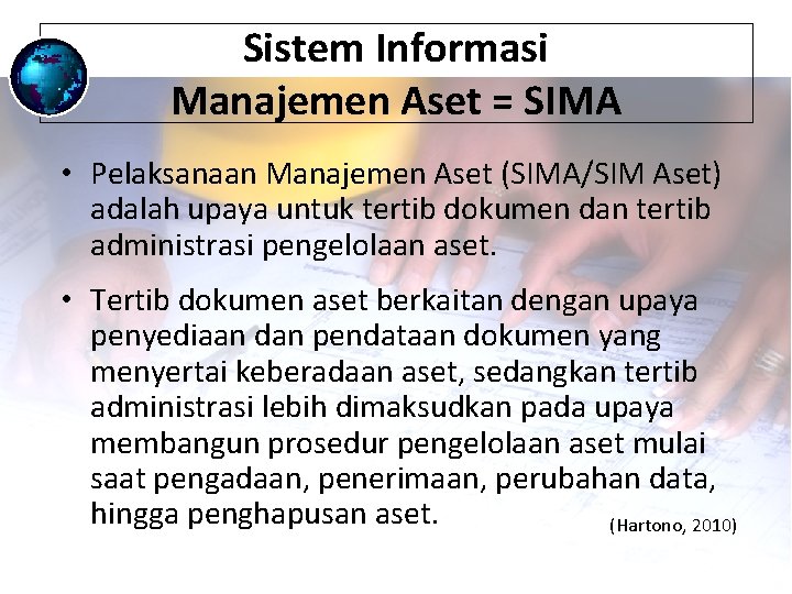 Sistem Informasi Manajemen Aset = SIMA • Pelaksanaan Manajemen Aset (SIMA/SIM Aset) adalah upaya