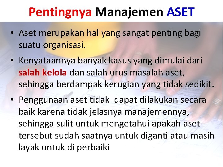 Pentingnya Manajemen ASET • Aset merupakan hal yang sangat penting bagi suatu organisasi. •