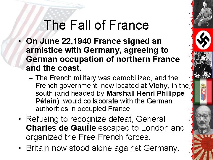 The Fall of France • On June 22, 1940 France signed an armistice with The Fall of France • On June 22, 1940 France signed an armistice with