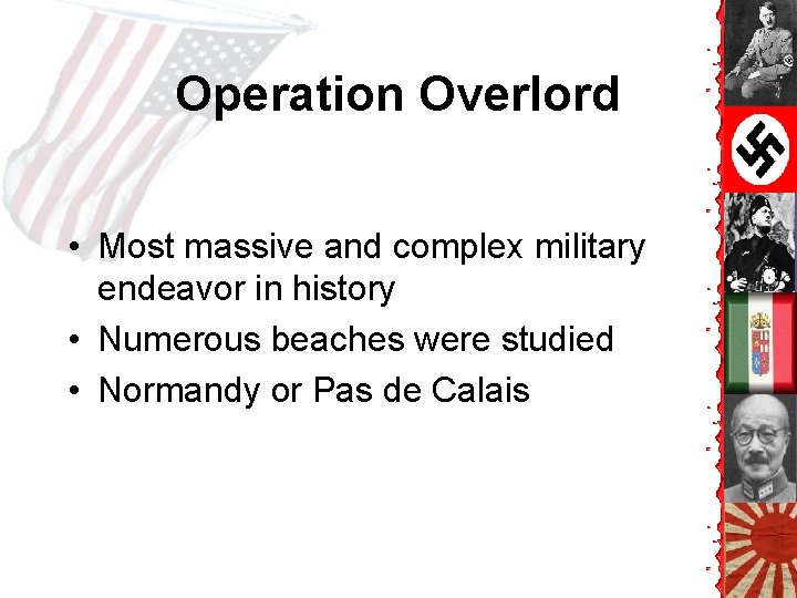 Operation Overlord • Most massive and complex military endeavor in history • Numerous beaches Operation Overlord • Most massive and complex military endeavor in history • Numerous beaches
