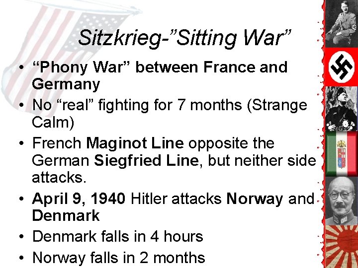 Sitzkrieg-”Sitting War” • “Phony War” between France and Germany • No “real” fighting for Sitzkrieg-”Sitting War” • “Phony War” between France and Germany • No “real” fighting for