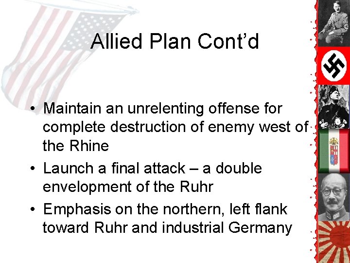Allied Plan Cont’d • Maintain an unrelenting offense for complete destruction of enemy west Allied Plan Cont’d • Maintain an unrelenting offense for complete destruction of enemy west