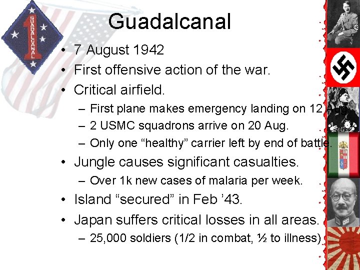 Guadalcanal • 7 August 1942 • First offensive action of the war. • Critical Guadalcanal • 7 August 1942 • First offensive action of the war. • Critical