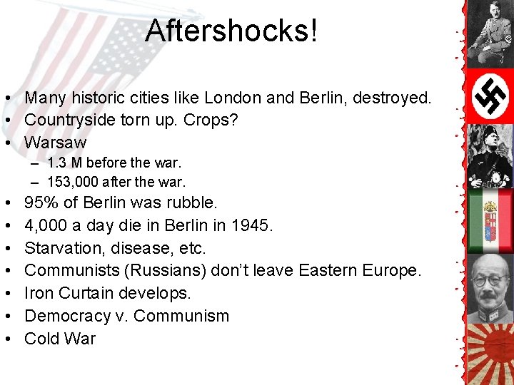 Aftershocks! • Many historic cities like London and Berlin, destroyed. • Countryside torn up. Aftershocks! • Many historic cities like London and Berlin, destroyed. • Countryside torn up.