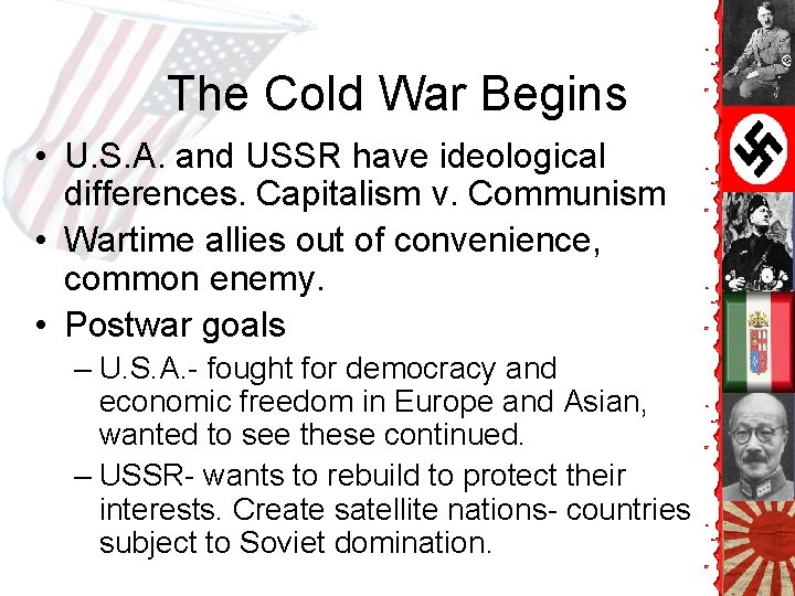 The Cold War Begins • U. S. A. and USSR have ideological differences. Capitalism The Cold War Begins • U. S. A. and USSR have ideological differences. Capitalism