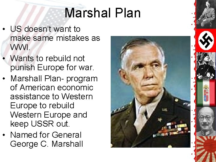 Marshal Plan • US doesn’t want to make same mistakes as WWI. • Wants Marshal Plan • US doesn’t want to make same mistakes as WWI. • Wants