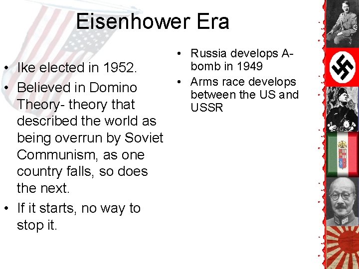 Eisenhower Era • Ike elected in 1952. • Believed in Domino Theory- theory that Eisenhower Era • Ike elected in 1952. • Believed in Domino Theory- theory that