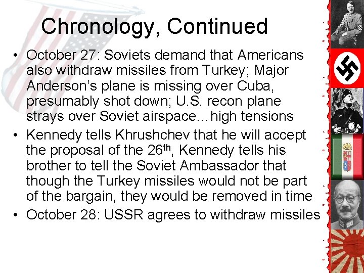 Chronology, Continued • October 27: Soviets demand that Americans also withdraw missiles from Turkey; Chronology, Continued • October 27: Soviets demand that Americans also withdraw missiles from Turkey;