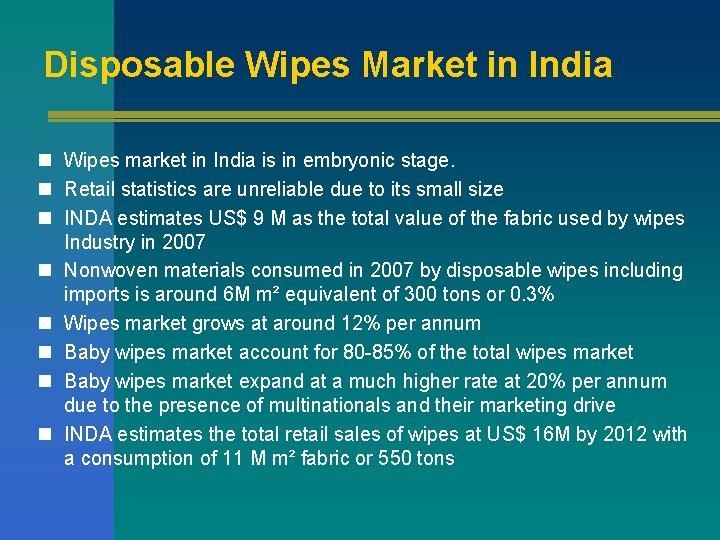 Disposable Wipes Market in India n Wipes market in India is in embryonic stage.