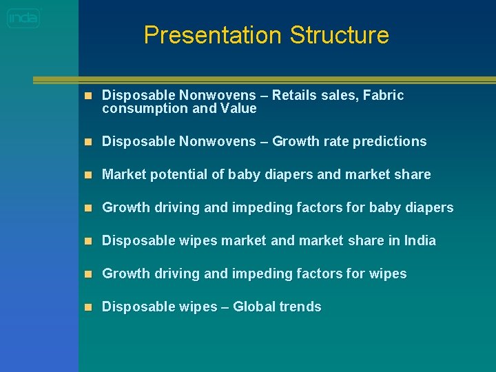 Presentation Structure n Disposable Nonwovens – Retails sales, Fabric consumption and Value n Disposable