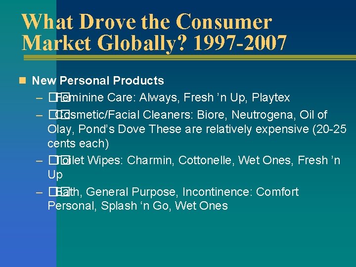 What Drove the Consumer Market Globally? 1997 -2007 n New Personal Products – ��