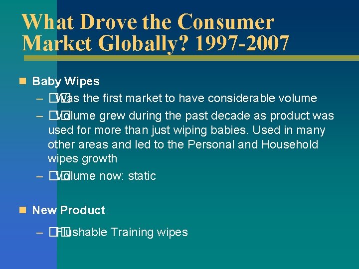 What Drove the Consumer Market Globally? 1997 -2007 n Baby Wipes – �� Was